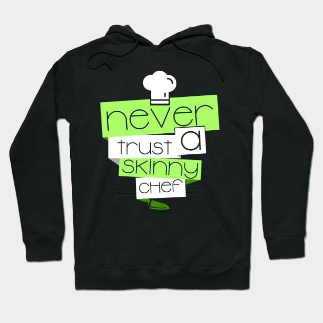 'Never Trust a Skinny Chef' Witty Food Gift Hoodie by ourwackyhome